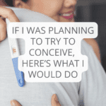 If I was planning to try to conceive, here’s what I would doIf I was planning to try to conceive, here’s what I would do